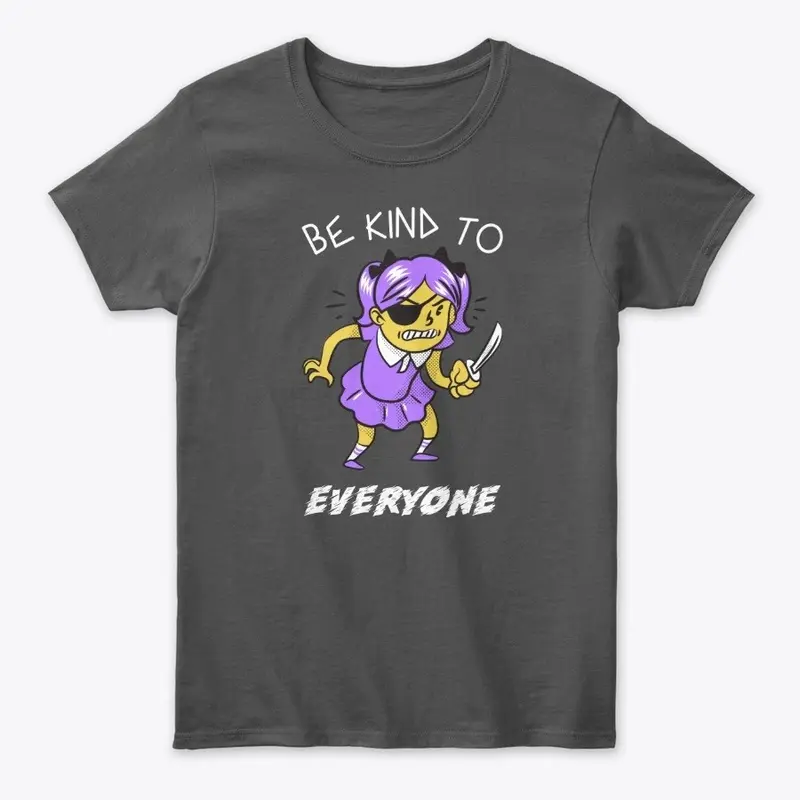 Be Kind To Everyone-Knife Girl